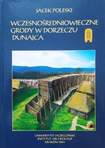 Jacek Poleski • Wczesnośredniowieczne grody w dorzeczu Dunajca