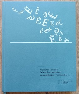 Krzysztof Kowalski • O istocie dziedzictwa europejskiego - rozważania / dedykacja autorska