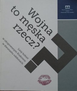 Wojna to męska rzecz? • Losy kobiet w okupowanym Krakowie w dwunastu odsłonach