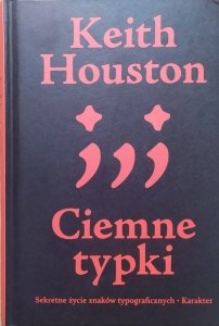 Keith Houston • Ciemne typki. Sekretne życie znaków typograficznych