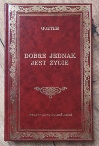 Johann Wolfgang Goethe • Dobre jednak jest życie [Dolnośląskie]