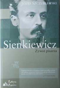 Józef Szczublewski • Sienkiewicz. Żywot pisarza
