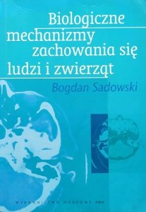 Bogdan Sadowski • Biologiczne mechanizmy zachowania się ludzi i zwierząt