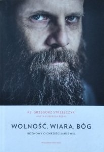 Grzegorz Strzelczyk • Wolność, wiara, Bóg