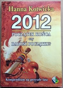 Hanna Kotwicka • 2012. Początek końca czy radość początku