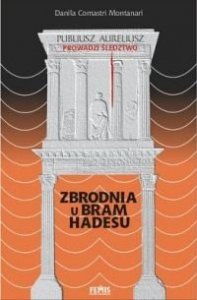 Danila Comastri Montanari • Zbrodnia u bram Hadesu. Publiusz Aureliusz prowadzi śledztwo