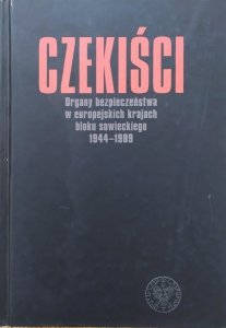 Łukasz Kamiński, Krzysztof Persak • Czekiści. Organy bezpieczeństwa w europejskich krajach bloku sowieckiego 1944-1989