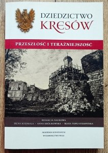 Dziedzictwo Kresów. Przeszłość i teraźniejszość