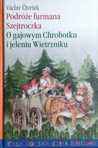 Vaclav Ctvrtek • Podróże furmana Szejtroczka. O gajowym Chrobotku i jeleniu Wietrzniku [Cała Polska Czyta Dzieciom]