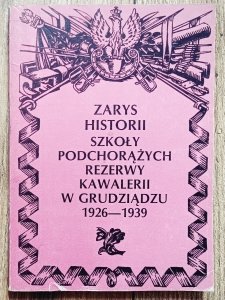 Zarys historii Szkoły Podchorążych Rezerwy Kawalerii w Grudziądzu 1926 1939