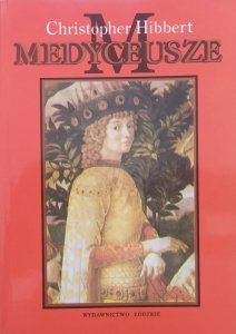 Christopher Hibbert • Medyceusze. Wzlot i upadek