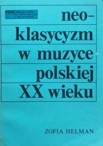 Zofia Helman • Neoklasycyzm w muzyce polskiej XX wieku  