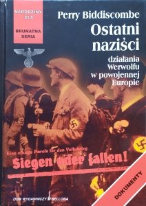 Perry Biddiscombe • Ostatni naziści. Działania Werwolfu w powojennej Europie
