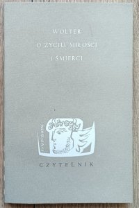 Wolter • O życiu, miłości i śmierci