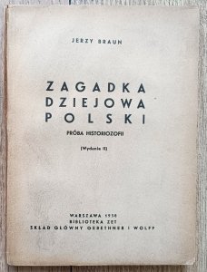 Jerzy Braun • Zagadka dziejowa Polski: próba historiografii