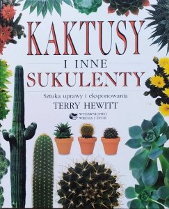 Terry Hewitt • Kaktusy i inne sukulenty. Sztuka uprawy i eksponowania