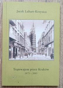 Jacek Lubart-Krzysica • Tramwajem przez Kraków 1875-2005 / dedykacja autorska