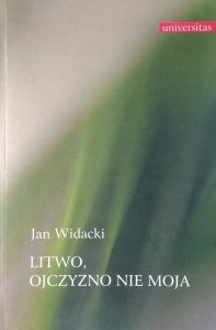 Jan Widacki • Litwo ojczyzno nie moja