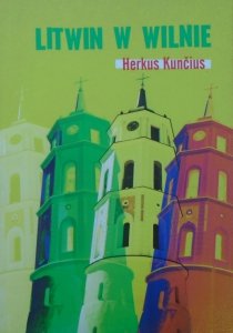 Herkus Kuncius • Litwin w Wilnie