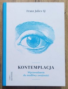 Franz Jalics SJ • Kontemplacja. Wprowadzenie do modlitwy uważności