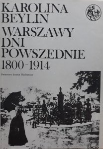 Karolina Beylin • Warszawy dni powszednie 1800-1914