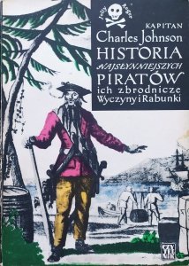 Kapitan Charles Johnson • Historia najsłynniejszych piratów, ich zbrodnicze wyczyny i rabunki
