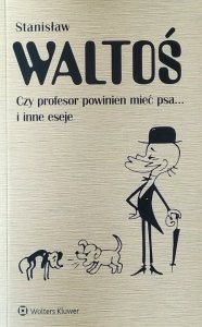Stanisław Waltoś • Czy profesor powinien mieć psa... i inne eseje