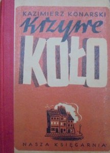 Kazimierz Konarski • Krzywe koło. Powieść na tle życia Warszawy w latach 1939-1944 [Konstanty Sopoćko]