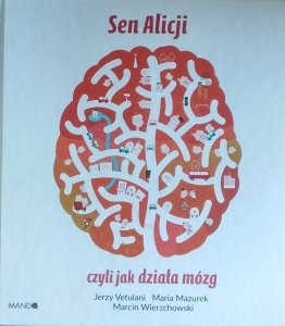Jerzy Vetulani, Maria Mazurek • Sen Alicji, czyli jak działa mózg