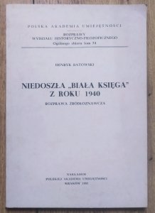 Henryk Batowski • Niedoszła 'Biała Księga' z roku 1940. Rozprawa źródłoznawcza