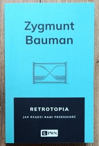 Zygmunt Bauman • Retrotopia. Jak rządzi nami przeszłość