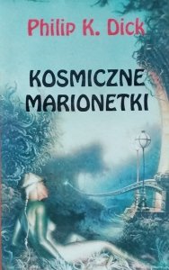 Philip K. Dick • Kosmiczne marionetki 