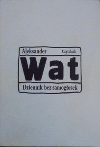 Aleksander Wat • Dziennik bez samogłosek