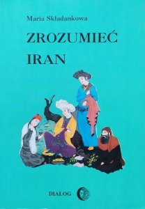 Maria Składankowa • Zrozumieć Iran
