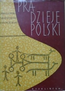 Józef Kostrzewski, Waldemar Chmielewski, Konrad Jażdżewski • Pradzieje Polski