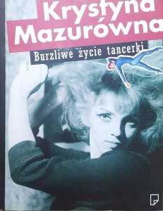 Krystyna Mazurówna • Burzliwe życie tancerki