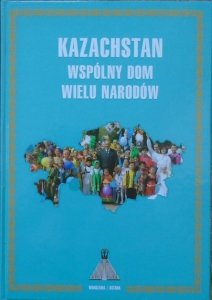 praca zbiorowa • Kazachstan. Wspólny dom wielu narodów