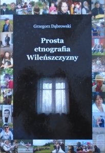 Grzegorz Dąbrowski • Prosta etnografia Wileńszczyzny