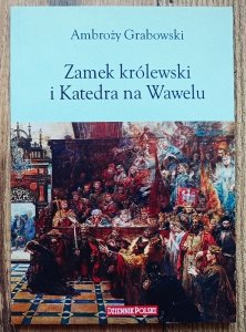 Ambroży Grabowski • Zamek królewski i Katedra na Wawelu