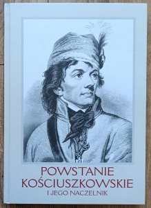 Powstanie kościuszkowskie i jego naczelnik: tradycja i współczesność