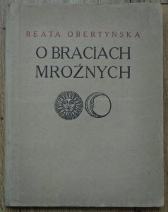 Beata Obertyńska • O braciach mroźnych. Sen kalendarzowy [Lela Pawlikowska]