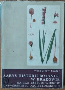Władysław Szafer • Zarys historii botaniki w Krakowie na tle sześciu wieków UJ