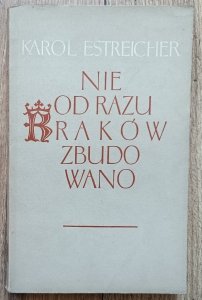 Karol Estreicher • Nie od razu Kraków zbudowano
