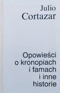 Julio Cortazar  • Opowieści o kronopiach i famach i inne historie