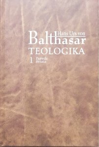 Hans Urs von Balthasar • Teologika 1. Prawda świata