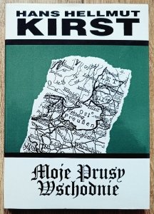 Hans Hellmut Kirst • Moje Prusy Wschodnie
