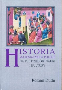 Roman Duda • Historia matematyki w Polsce na tle dziejów nauki i kultury