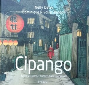 Nelly Delay • Cipango. Japon-Occident, l'histoire d'une rencontre
