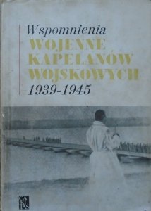 red. ks. płk. Julian Humeński • Wspomnienia wojenne kapelanów wojskowych 1939-1945