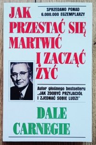 Dale Carnegie • Jak przestać się martwić i zacząć żyć